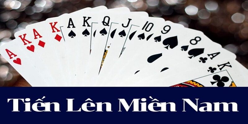 Luật chơi của Tiến Lên Miền Nam đơn giản và dễ hiểu